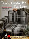 Don't Follow Me, I'm Lost: A Memoir of Hampshire College in the Twilight of the '80s